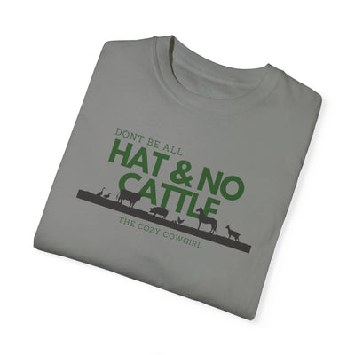 DON'T BE ALL HAT & NO CATTLE - TSHIRT