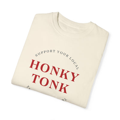 SUPPORT YOUR LOCAL HONKY TONK - TSHIRT